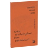 Nu Vii Tu Sa-mi Faci In Gluma O Lume Putin Mai Buna? - Constantin Romulus Preda