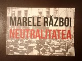 Marele Război. Neutralitatea (1914-1916) - Catalog expoziție foto-documentară (Muzeul Național de Istorie, 2014)