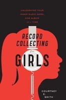 Record Collecting for Girls: Unleashing Your Inner Music Nerd, One Album at a Time foto