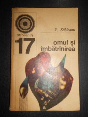 V. Sahleanu - Omul si imbatranirea foto