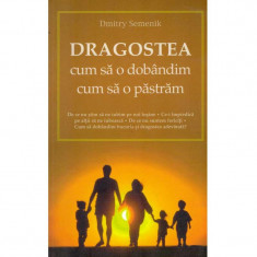 Dmitry Semenik - Dragostea. Cum sa o dobandim, cum sa o pastram - 134568