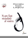 N-am fost niciodata al vostru | Horatiu Ioan Lascu, Junimea