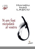 N-am fost niciodata al vostru | Horatiu Ioan Lascu, 2021