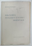 FOLCLORUL MOLDOVENIMEI ORIENTALE de DIOMID STRUGARIU , 1942