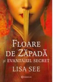Floare de Zapada si evantaiul secret - Lisa See, Cornelia Marinescu