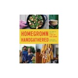 Homegrown Handgathered: The Complete Guide to Living Off Your Garden