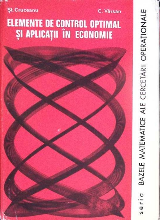 ELEMENTE DE CONTROL OPTIMAL SI APLICATII IN ECONOMIE-ST. CRUCEANU, C. VARSAN-279011