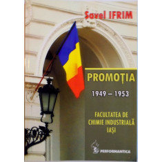 PROMOTIA 1949-1953. FACULTATEA DE CHIMIE INDUSTRIALA IASI de SAVEL IFRIM 2010