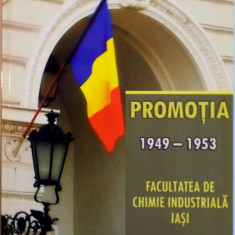 PROMOTIA 1949-1953. FACULTATEA DE CHIMIE INDUSTRIALA IASI de SAVEL IFRIM 2010