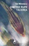 Cumpara ieftin Dimitrie rupe tacerea/Val Manescu