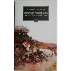 Romania pitoreasca. Schite si povestiri &ndash; Alexandru Vlahuta