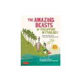 The Amazing Beasts of Philippine Mythology: When You Have to Say: Excuse Me, Mister Monster Sir! (Bilingual English and Filipino Texts)