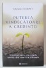 PUTEREA VINDECATOARE A CREDINTEI , 10 PRINCIPII PENTRU A NU -TI PIERDE SPERANTA CAND LUMEA TA SE PRABUSESTE de MICHELE CUSHATT , 2023