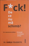 F*CK! DE CE NU MA SCHIMB? UN NEUROCERCETATOR ITI ARATA CE TREBUIE SA FACI-GABIJA TOLEIKYTE-250792