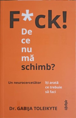F*CK! DE CE NU MA SCHIMB? UN NEUROCERCETATOR ITI ARATA CE TREBUIE SA FACI-GABIJA TOLEIKYTE-250792 foto