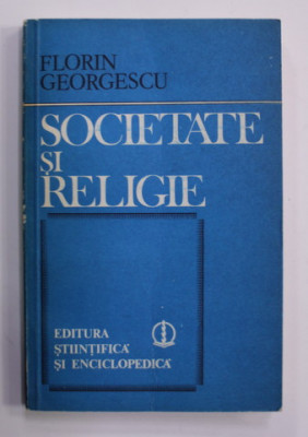 SOCIETATE SI RELIGIE de FLORIN GEORGESCU , 1982 foto