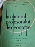 In ajutorul profesorului de geografie Vol. II