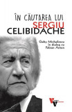 &Icirc;n căutarea lui Sergiu Celibidache - Paperback brosat - Fabian Anton - Vremea