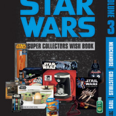 Star Wars Super Collector's Wish Book, Vol. 3: Merchandise, Collectibles, Toys, 2011-2022