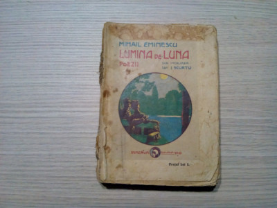LUMINA DE LUNA - Poezii - MIHAIL EMINESCU - I. Scurtu - 1912, 383 p. foto
