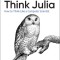 Think Julia: How to Think Like a Computer Scientist