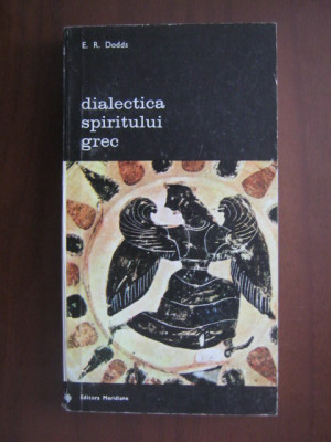 Dialectica spiritului grec - E. R. Dodds foto