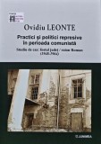 Cumpara ieftin Practici si politici represive in perioada comunista. Studiu de caz: fostul judet/ raion Roman (1948-1964) - 2022 - Ovidiu Leonte (AN180)
