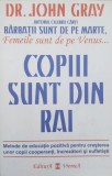 Cumpara ieftin Copiii Sunt Din Rai - John Gray, Editura Vremea, Psihologie, Copii, Parinti, Dezvoltare Personala, 2001, Romana