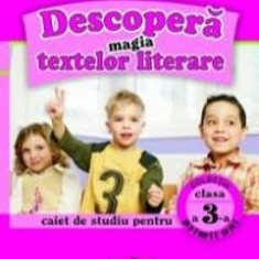 Descopera magia textelor literare cls 3 Caiet - Alexandrina Dumitru, Viorel-George Dumitru