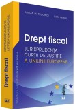 Drept fiscal. Jurisprudenta Curtii de Justitie a Uniunii Europene | Adrian M. Truichici, Luiza Neagu, Univers Juridic