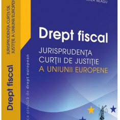 Drept fiscal. Jurisprudenta Curtii de Justitie a Uniunii Europene | Adrian M. Truichici, Luiza Neagu