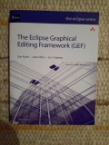 The Eclipse Graphical Editing Framework (GEF) - Dan Rubel - Carte Engleza - Programare Eclipse, Draw2D, Zest - Aplicatii Grafice Java