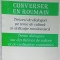 CONVERSER EN ROUMAIN , TREIZECI DE DIALOGURI PE TEME DE CULTURA SI CIVILIZATIE ROMANEASCA de GHEORGHE DOCA , 1995