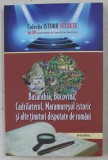 BASARABIA , BUCOVINA , CADRILATERUL , MARAMURESUL ISTORIC SI ALTE TINUTURI DISPUTATE DE ROMANI de DAN SILVIU BOERESCU , 2018