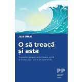 O să treacă și asta. Povestiri despre schimbare, criză și &icirc;nceputuri pline de speranță - Julia Samuel