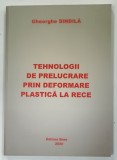 TEHNOLOGII DE PRELUCRARE PRIN DEFORMARE PLASTICA LA RECE de GHEORGHE SINDILA , 2020
