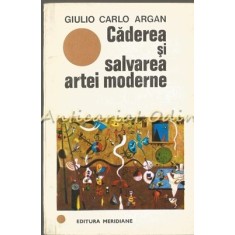 Caderea Si Salvarea Artei Moderne - Giulio Carlo Argan