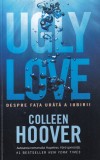 Ugly Love. Despre fata urata a iubirii - Colleen Hoover, Editura Epica, Roman, Beletristica, 349 pagini