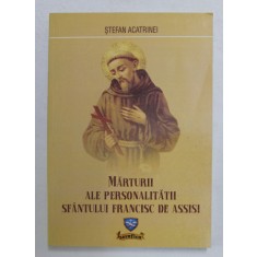 MARTURII ALE PERSONALITATII SFANTULUI FRANCISC DE ASSISI de STEFAN ACATRINEI , 2004
