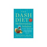 The Dash Diet Mediterranean Solution: The Best Eating Plan to Control Your Weight and Improve Your Health for Life