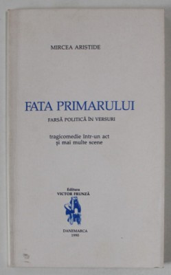 FATA PRIMARULUI , FARSA POLITICA IN VERSURI de MIRCEA ARISTIDE , 1990, DEDICATIE * foto