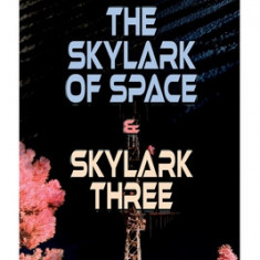 The Skylark of Space & Skylark Three: 2 Sci-Fi Books in One Edition