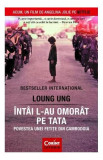 &Icirc;nt&acirc;i l-au omor&acirc;t pe tata. Povestea unei fetiţe din Cambodgia - Paperback brosat - Loung Ung - Corint