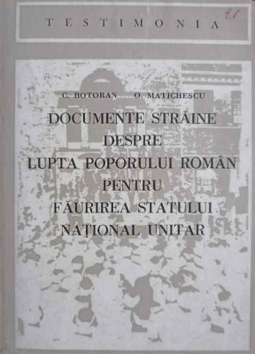 DOCUMENTE STRAINE DESPRE LUPTA POPORULUI ROMAN PENTRU FAURIREA STATULUI NATIONAL UNITAR-C. BOTORAN, O. MATICHESC foto
