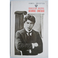 Povestiri despre George Enescu &ndash; Ionel Hristea (putin uzata)