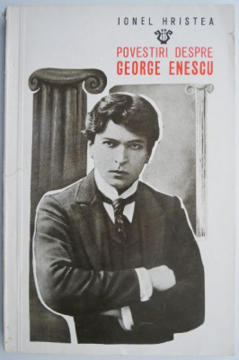 Povestiri despre George Enescu &amp;ndash; Ionel Hristea (putin uzata) foto