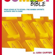 The Comedy Bible: From Stand-Up to Sitcom--The Comedy Writer's Ultimate ""How To"" Guide