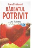Cumpara ieftin Cum să &Icirc;nt&acirc;lnești Bărbatul Potrivit - Jane McKenzie, Dexon, Psihologie, 2019, Carte Dezvoltare Personală, 224 Pagini