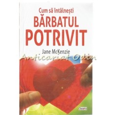 Cum Sa Intalnesti Barbatul Potrivit - Jane McKenzie