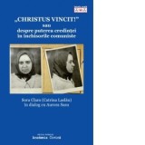Christus Vincit! sau despre puterea credintei in inchisorile comuniste. Sora Clara (Catrina Laslau) in dialog cu Aurora Sasu - Virginia Ion